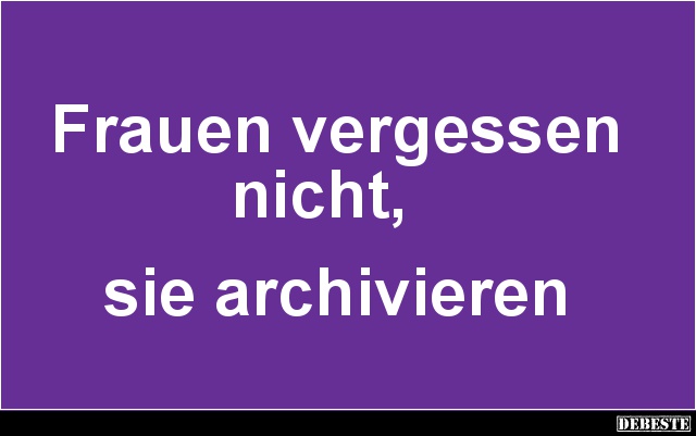 Frauen vergessen nicht, sie archivieren - Lustige Bilder | DEBESTE.de