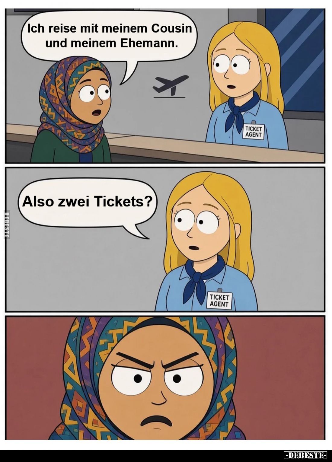 Ich reise mit meinem Cousin und meinem Ehemann.
-
Also zwei Tickets?