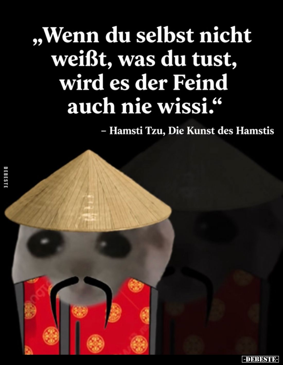 "Wenn du selbst nicht weißt, was du tust, wird es der Feind auch nie wissi."