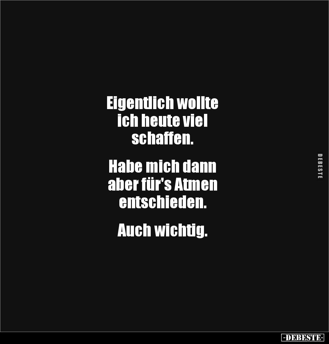 Eigentlich wollte
ich heute viel
schaffen.
Habe mich dann
aber für's Atmen
entschieden.
Auch wichtig.