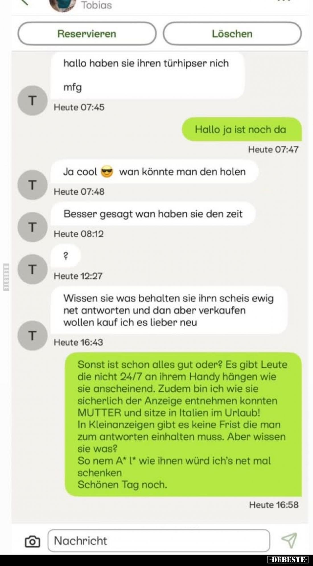 hallo haben sie ihren türhipser nich
-
Hallo ja ist noch da
-
Ja cool wan könnte man den holen
Besser gesagt wan haben s...