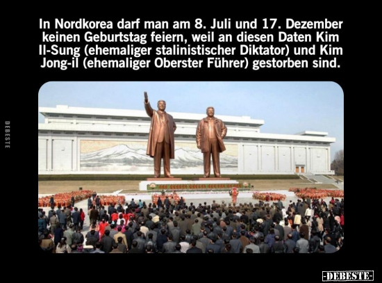 In Nordkorea darf man am 8. Juli und 17. Dezember.. - Lustige Bilder | DEBESTE.de