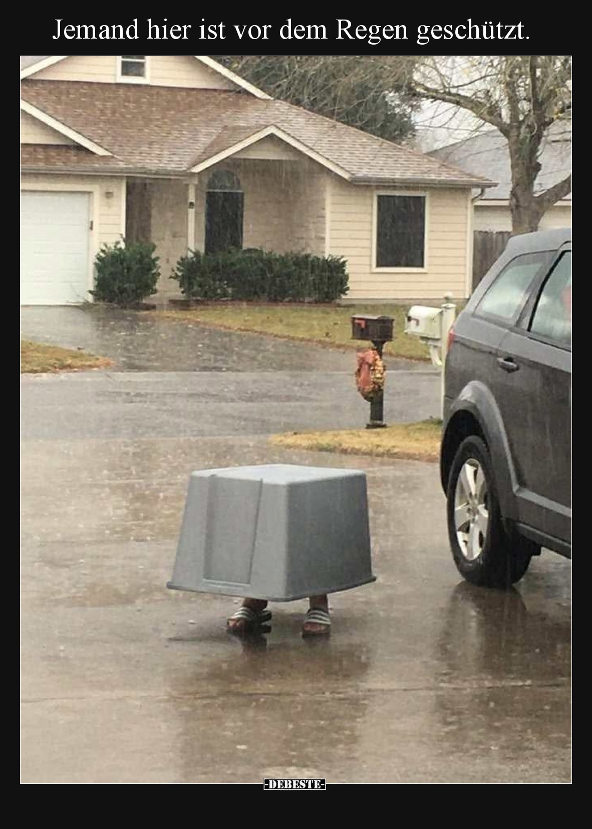 Jemand hier ist vor dem Regen geschützt.