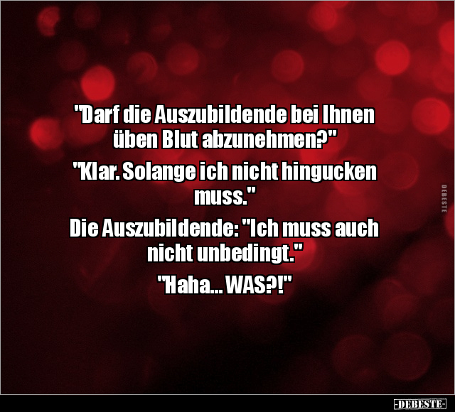 "Darf die Auszubildende bei Ihnen üben Blut abzunehmen?".. - Lustige Bilder | DEBESTE.de