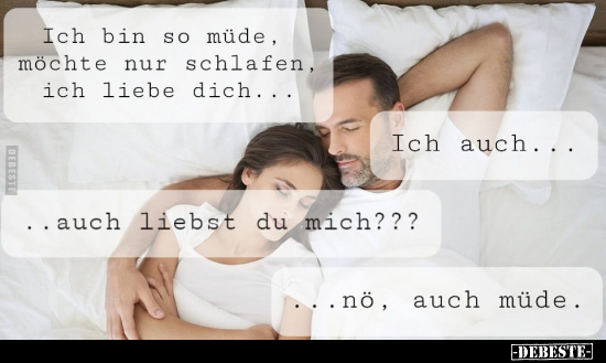 Ich bin so müde, möchte nur schlafen. Ich liebe dich.. - Lustige Bilder | DEBESTE.de
