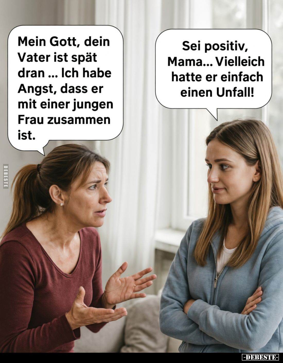 Mein Gott, dein Vater ist spät dran... Ich habe Angst, dass er mit einer jungen Frau zusammen ist.
Sei positiv, Mama... Vi...