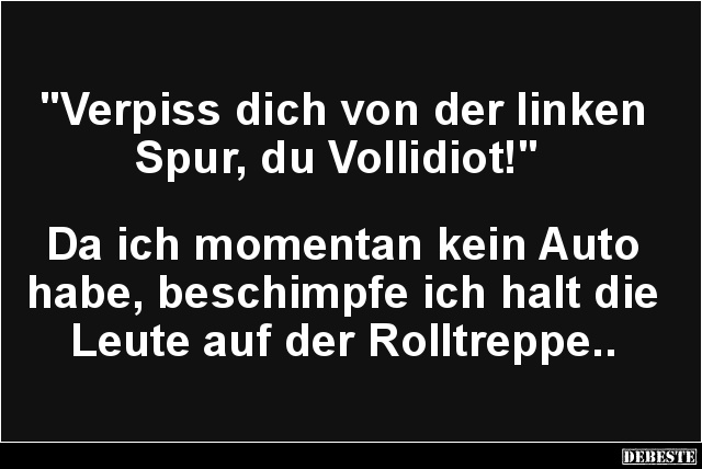 Verpiss dich von der linken Spur, du Vollidiot! - Lustige Bilder | DEBESTE.de