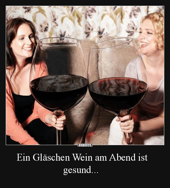 Ein Gläschen Wein am Abend ist    gesund... - Lustige Bilder | DEBESTE.de