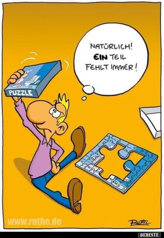 Natürlich! Ein Teil fehlt immer!