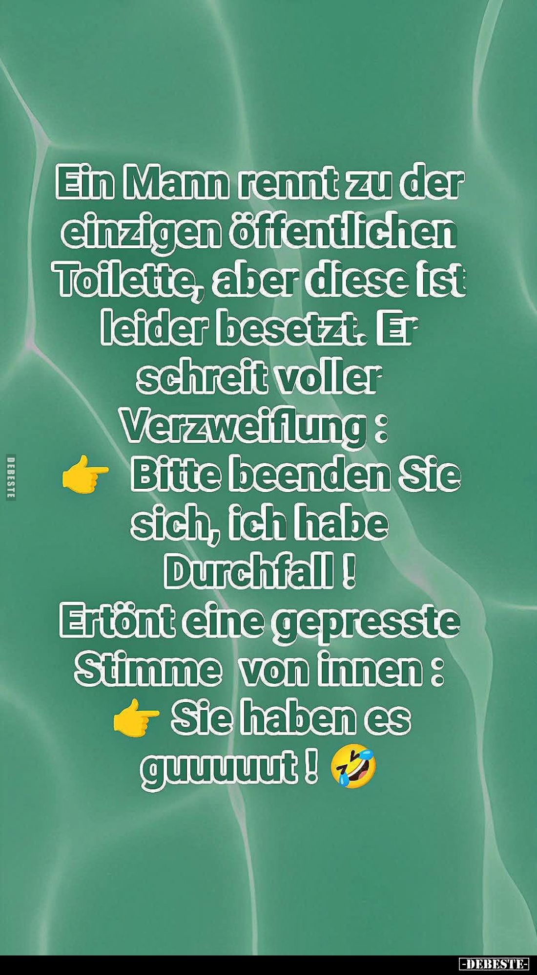 Ein Mann rennt zu der einzigen öffentlichen Toilette, aber diese ist leider besetzt. Er schreit voller Verzweiflung: - Bitte ...