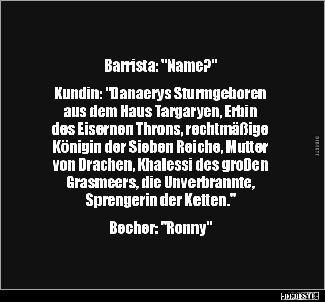Barrista: "Name?" Kundin: "Danaerys Sturmgeboren aus dem.." - Lustige Bilder | DEBESTE.de