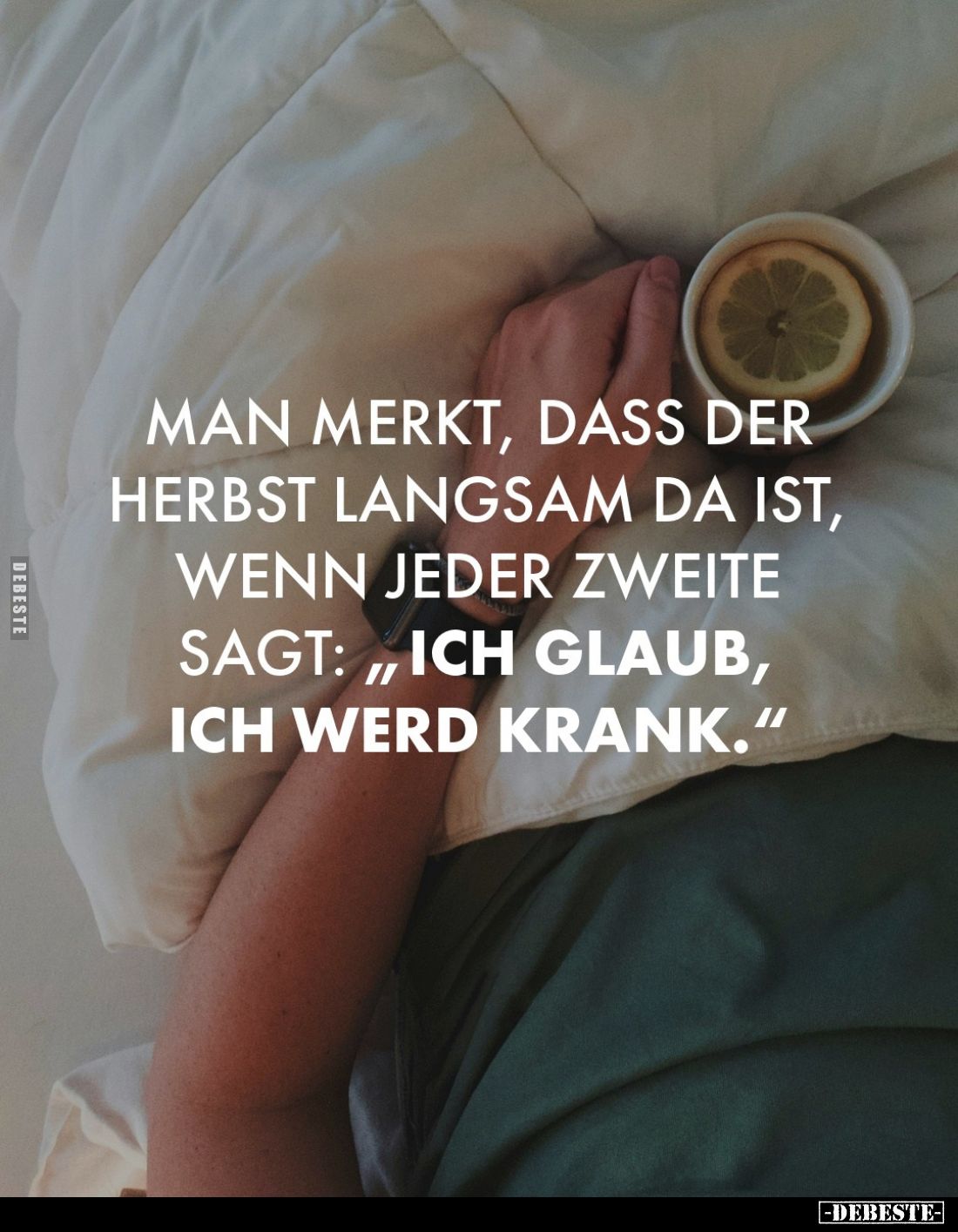 Man merkt, dass der Herbst langsam da ist, wenn jeder zweite sagt: „Ich glaub, ich werd krank.“