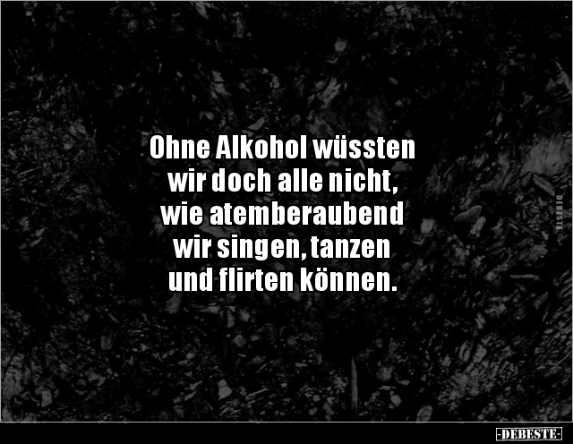 Ohne Alkohol wüssten wir doch alle nicht, wie.. - Lustige Bilder | DEBESTE.de