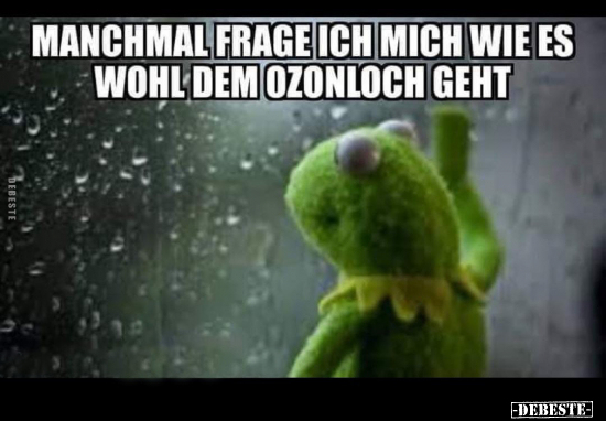 Manchmal frage ich mich wie es wohl dem Ozonloch geht.. - Lustige Bilder | DEBESTE.de