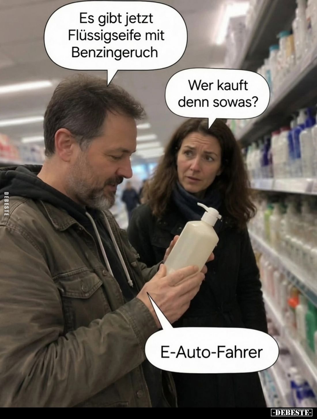 Es gibt jetzt Flüssigseife mit Benzingeruch. -
Wer kauft denn sowas? -
E-Auto-Fahrer.
