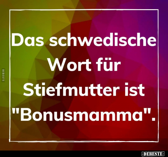 Das schwedische Wort für Stiefmutter ist "Bonusmamma".
