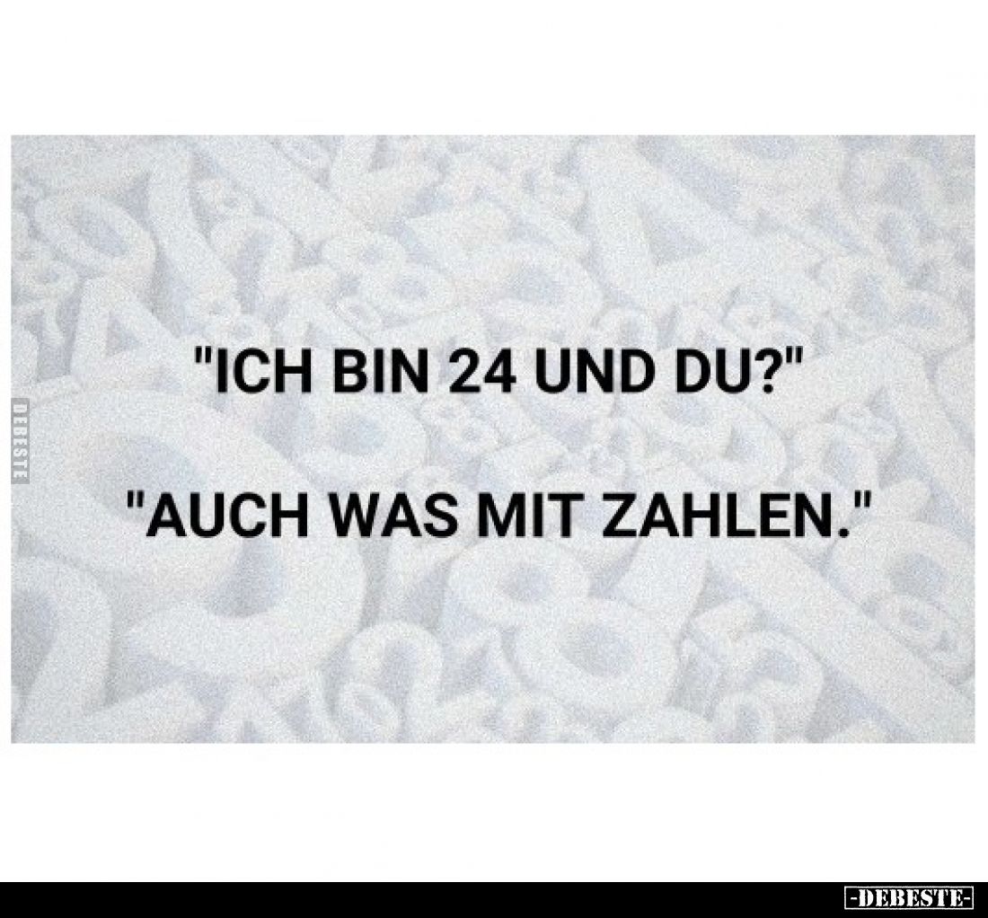 "Ich bin 24 und du?" "Auch was mit Zahlen.".. - Lustige Bilder | DEBESTE.de
