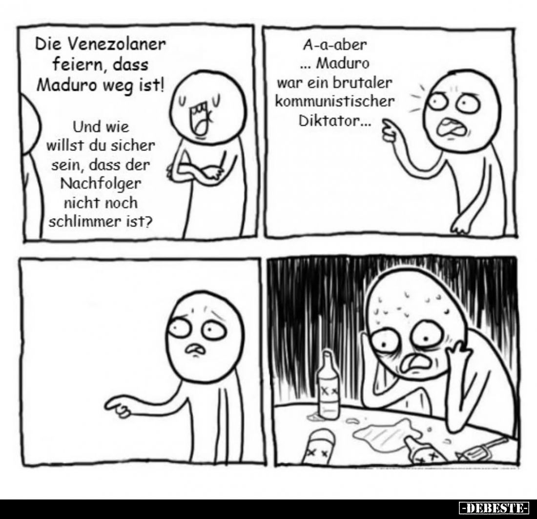 Die Venezolaner feiern, dass Maduro weg ist! - Und wie willst du sicher sein, dass der Nachfolger nicht noch schlimmer ist? -...