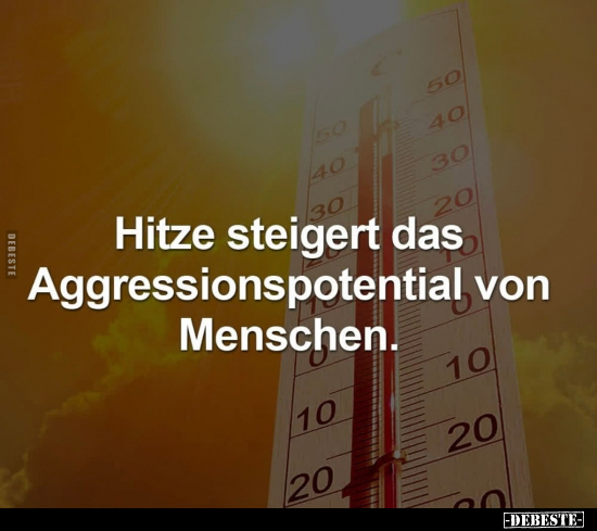 Hitze steigert das Aggressionspotential von Menschen... - Lustige Bilder | DEBESTE.de
