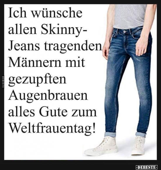 Ich wünsche allen Skinny-Jeans tragenden Männern mit gezupften - Lustige Bilder | DEBESTE.de