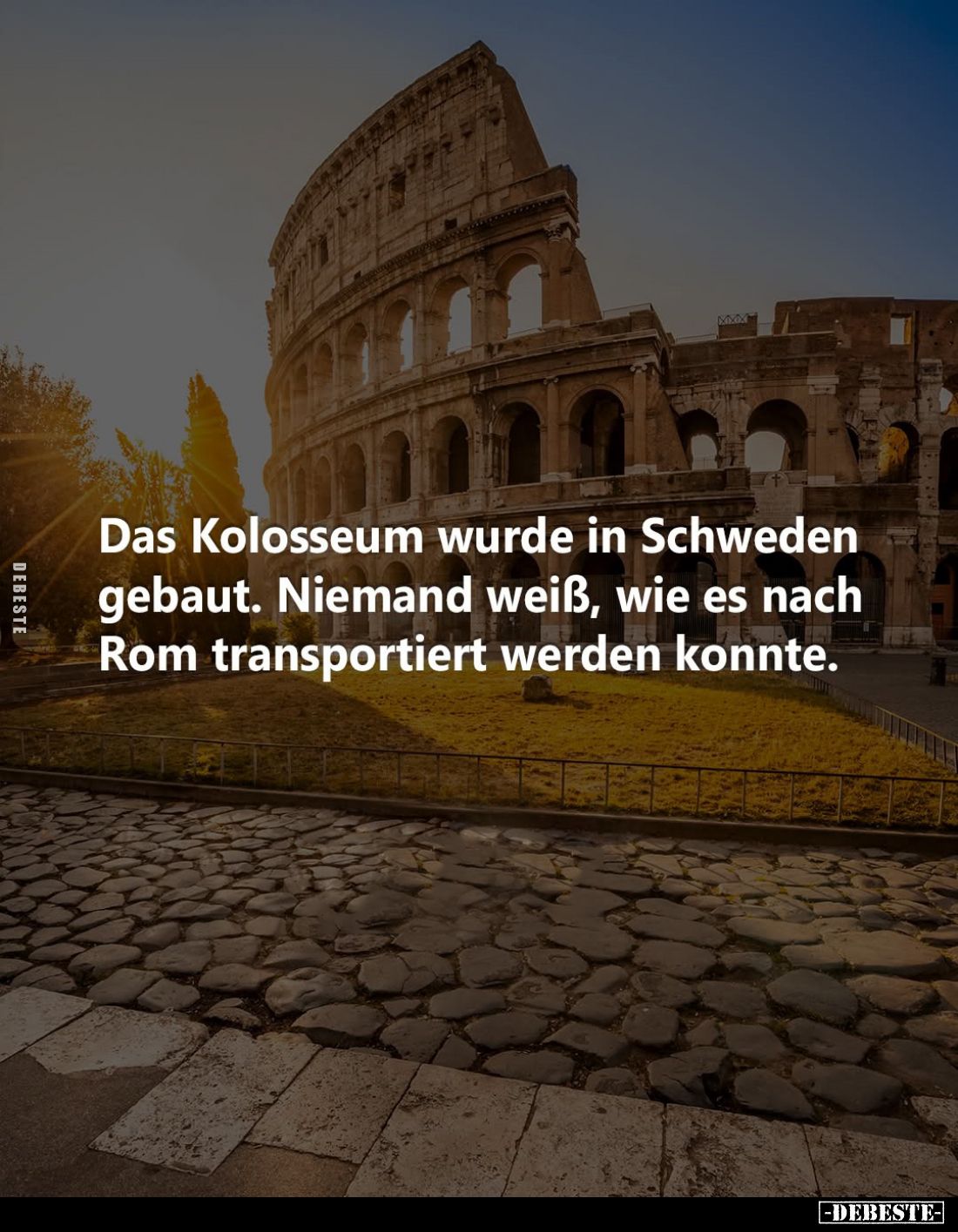 Das Kolosseum wurde in Schweden gebaut. Niemand weiß, wie es nach Rom transportiert werden konnte.