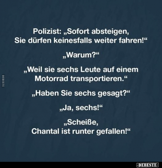 Polizist: "Sofort absteigen, Sie dürfen keinesfalls weiter.." - Lustige Bilder | DEBESTE.de