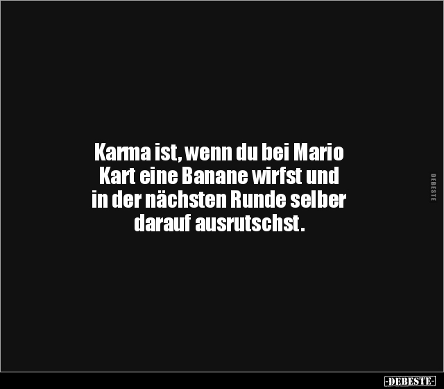 Karma ist, wenn du bei Mario Kart eine Banane wirfst und.. - Lustige Bilder | DEBESTE.de
