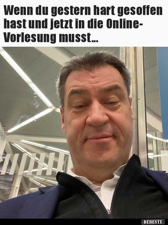 Wenn du gestern hart gesoffen hast und jetzt in die..