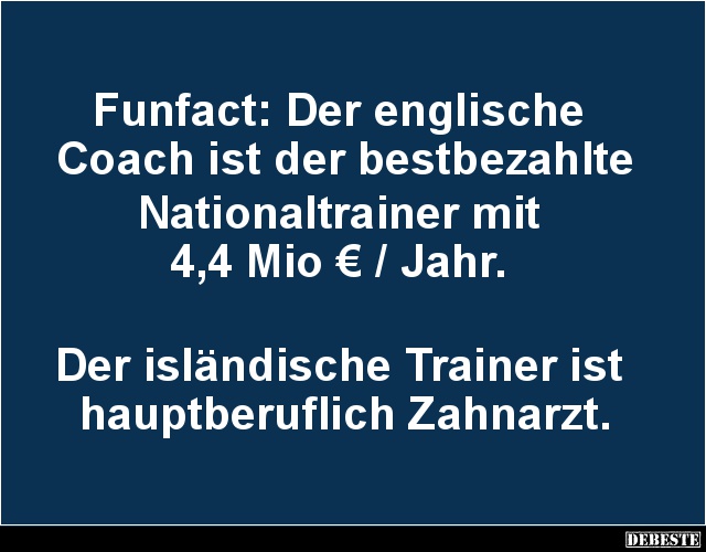 Funfact: Der englische Coach ist der bestbezahlte Nationaltrainer.. - Lustige Bilder | DEBESTE.de