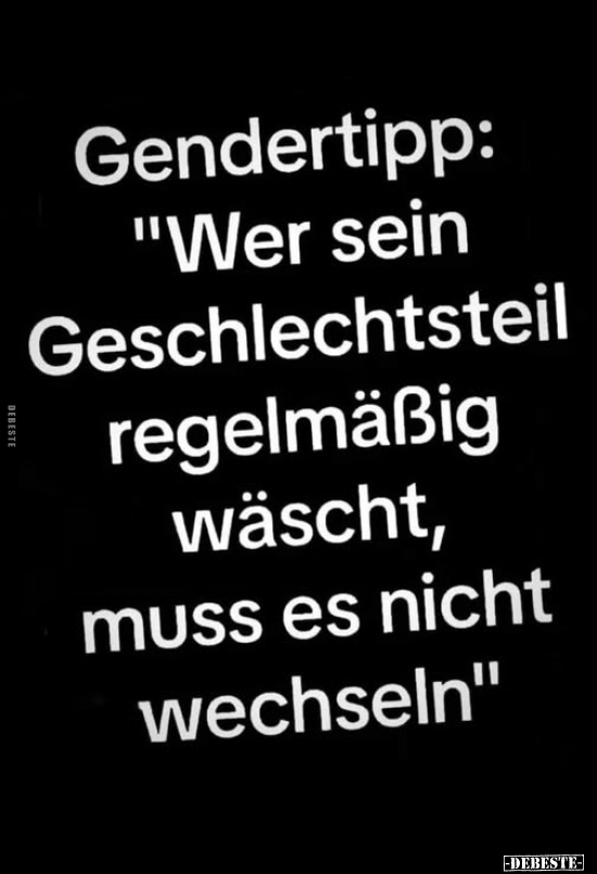 Gendertipp: "Wer sein Geschlechtstei regelmäßig wäscht.." - Lustige Bilder | DEBESTE.de