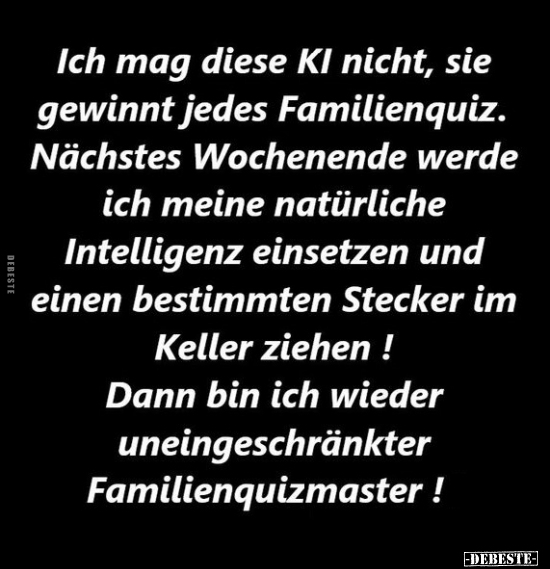 Ich mag diese KI nicht, sie gewinnt jedes Familienquiz.. - Lustige Bilder | DEBESTE.de