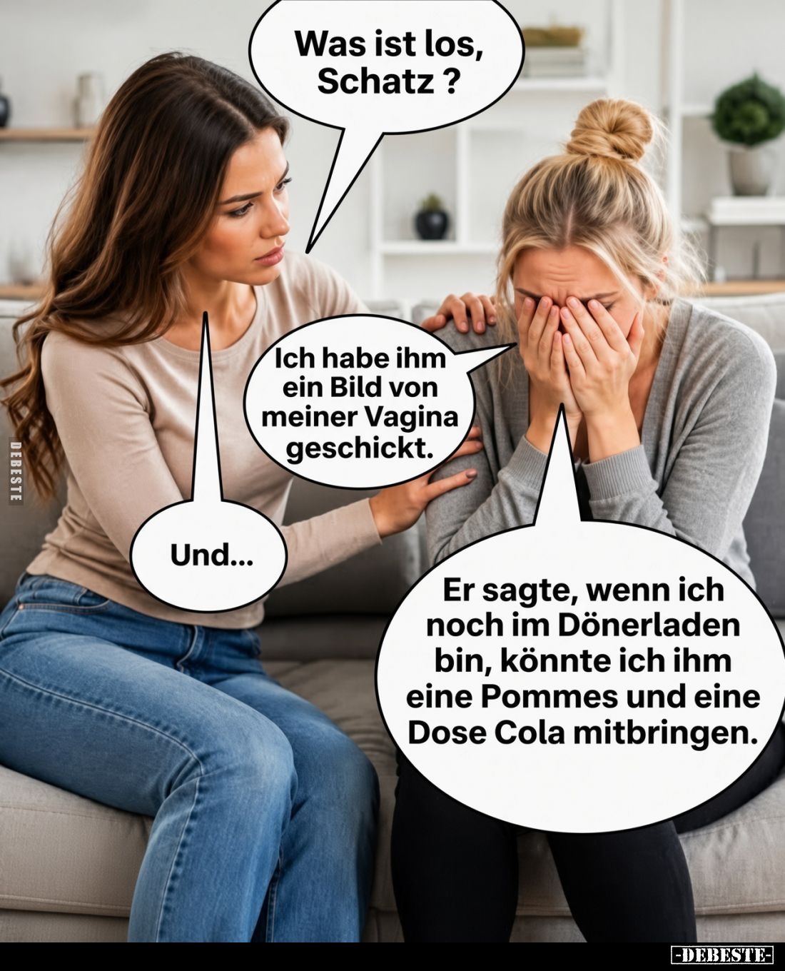 Was ist los, Schatz?
Ich habe ihm ein Bild von meiner Vagina geschickt.
Und...
Er sagte, wenn ich noch im Dönerladen bin, ...