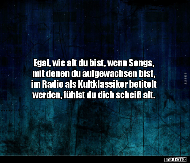 Egal, wie alt du bist, wenn Songs, mit denen du.. - Lustige Bilder | DEBESTE.de