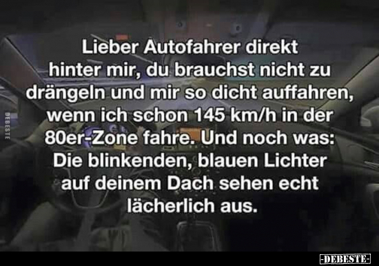 Lieber Autofahrer direkt hinter mir, du brauchst nicht zu.. - Lustige Bilder | DEBESTE.de