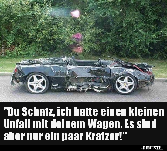 "Du Schatz, ich hatte einen kleinen Unfall mit deinem.." - Lustige Bilder | DEBESTE.de