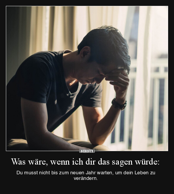 Was wäre, wenn ich dir das sagen würde: Du musst nicht.. - Lustige Bilder | DEBESTE.de