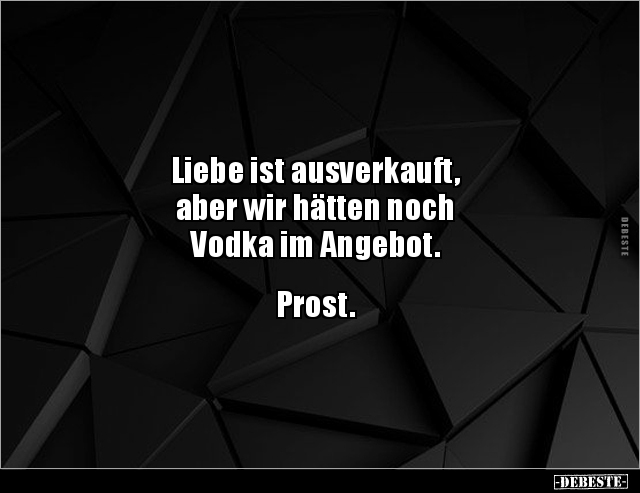 Liebe ist ausverkauft, aber wir hätten noch Vodka im.. - Lustige Bilder | DEBESTE.de