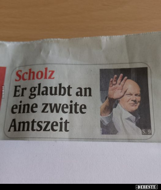 Scholz - Er glaubt an eine zweite Amtszeit.. - Lustige Bilder | DEBESTE.de