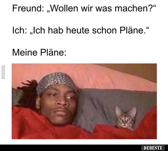 Freund: "Wollen wir was machen?"..