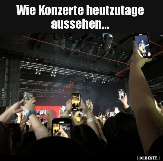 Wie Konzerte heutzutage aussehen... - Lustige Bilder | DEBESTE.de
