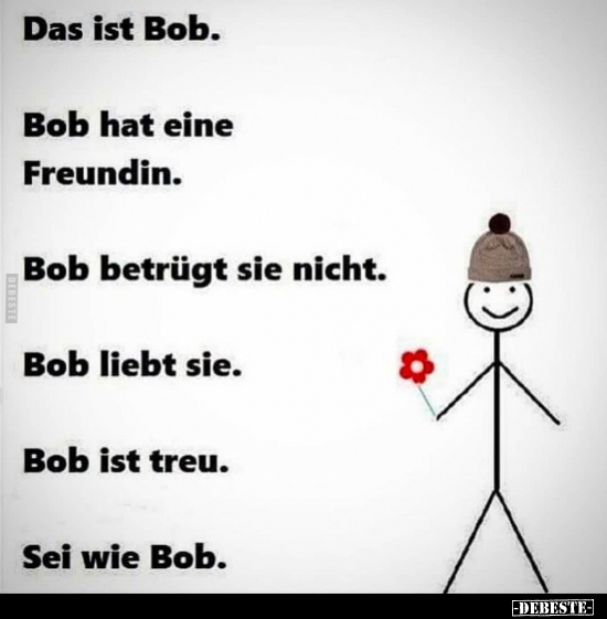 Das ist Bob. Bob hat eine Freundin. Bob betrügt sie nicht... - Lustige Bilder | DEBESTE.de