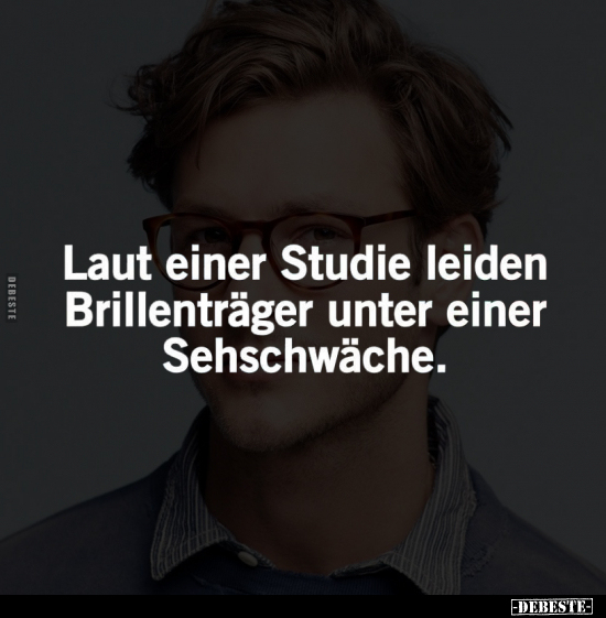 Laut einer Studie leiden Brillenträger.. - Lustige Bilder | DEBESTE.de