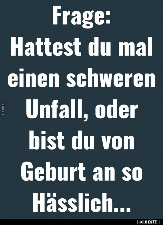 Frage: Hattest du mal einen schweren Unfall, oder bist du.. - Lustige Bilder | DEBESTE.de