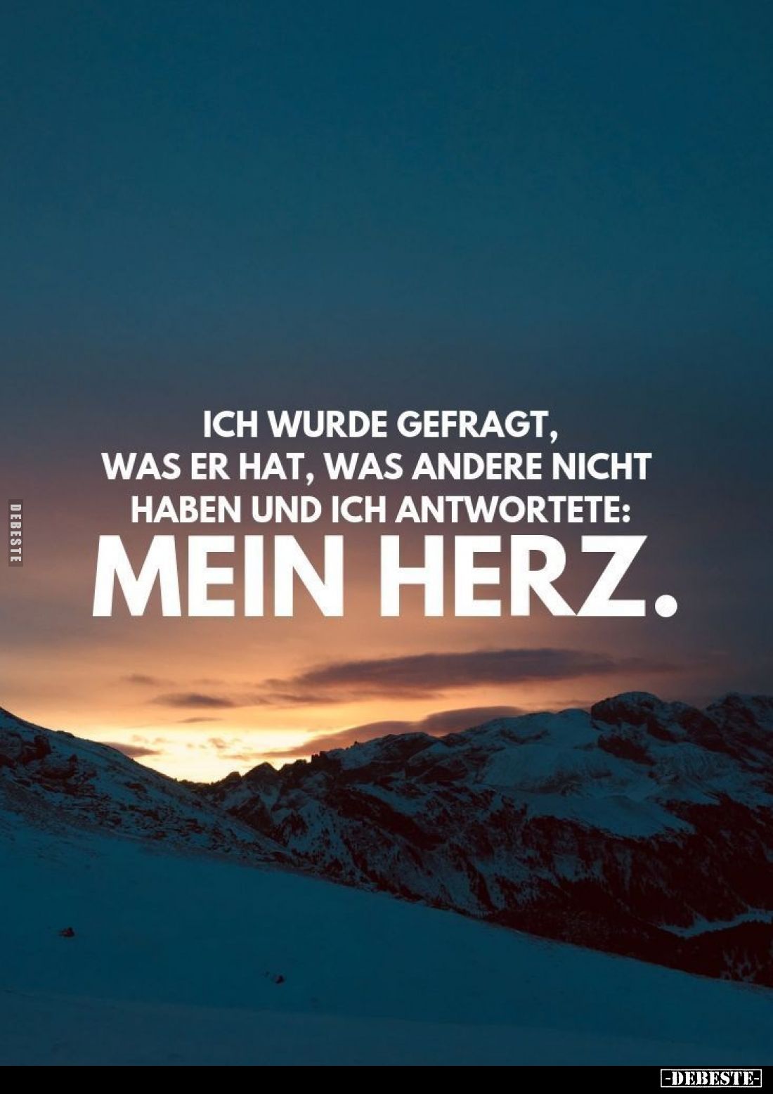 Ich wurde gefragt, was er hat, was andere nicht haben und ich antwortete: Mein Herz