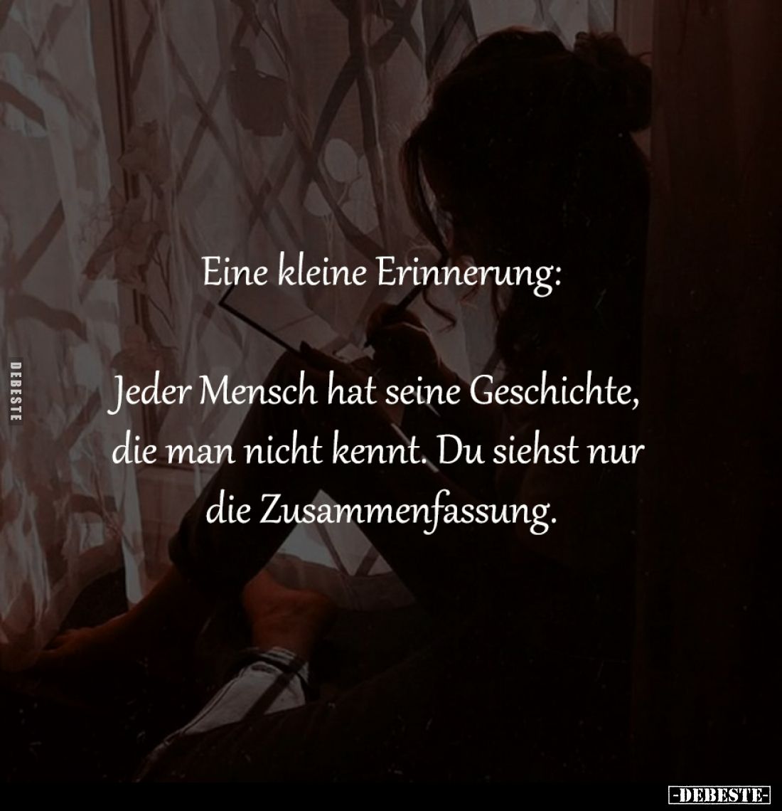 Eine kleine Erinnerung:

Jeder Mensch hat seine Geschichte, 
die man nicht kennt. Du siehst nur 
die Zusammenfassung.