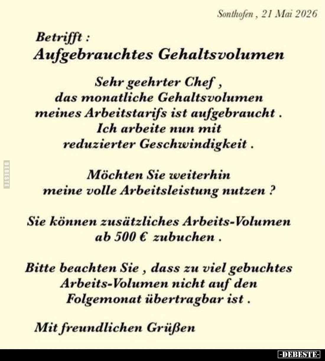 Sonthofen, 21 Mai 2026
Betrifft:
Aufgebrauchtes Gehaltsvolumen
Sehr geehrter Chef, das monatliche Gehaltsvolumen meines Ar...