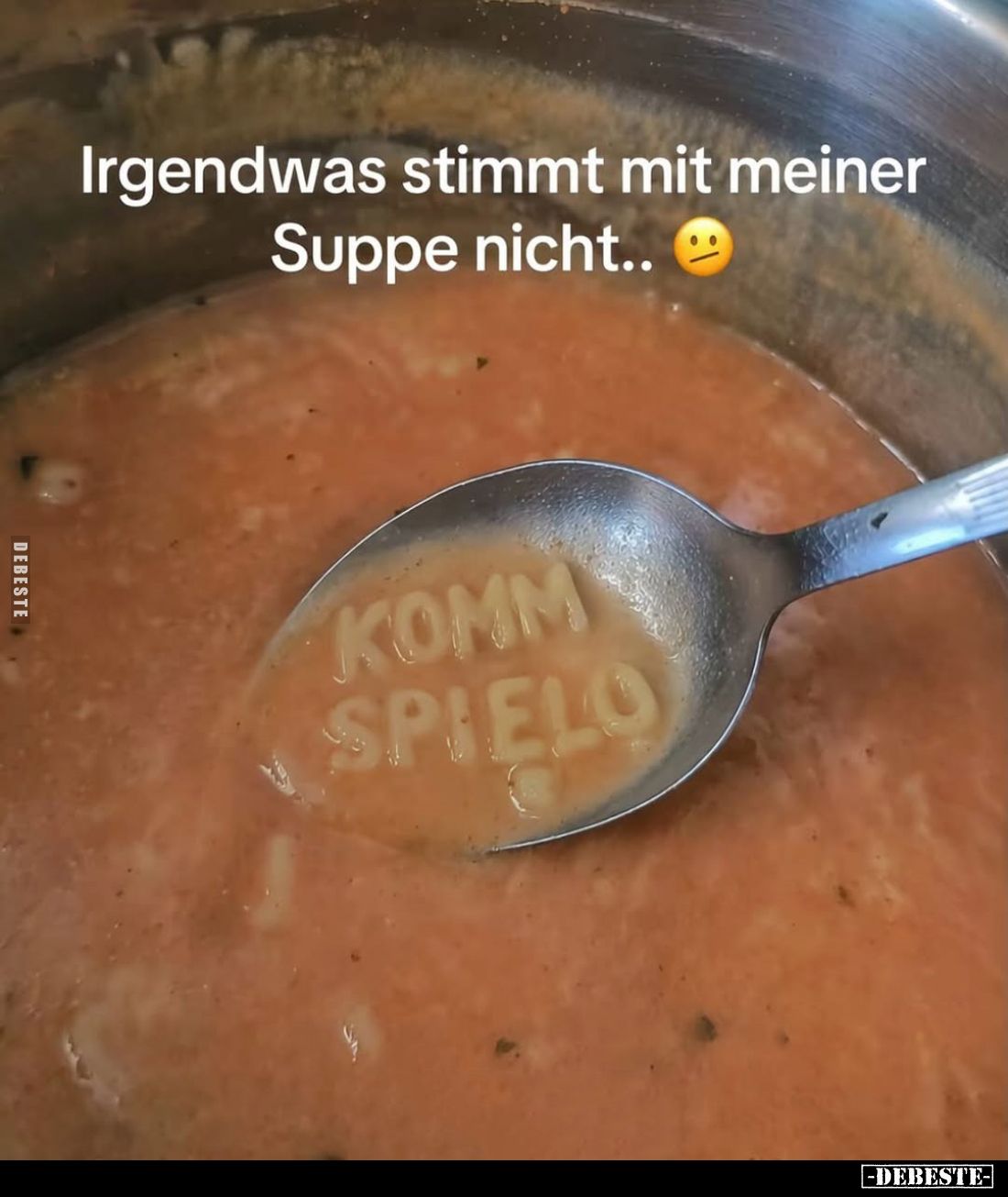 Irgendwas stimmt mit meiner Suppe nicht..
KOMM SPIELO