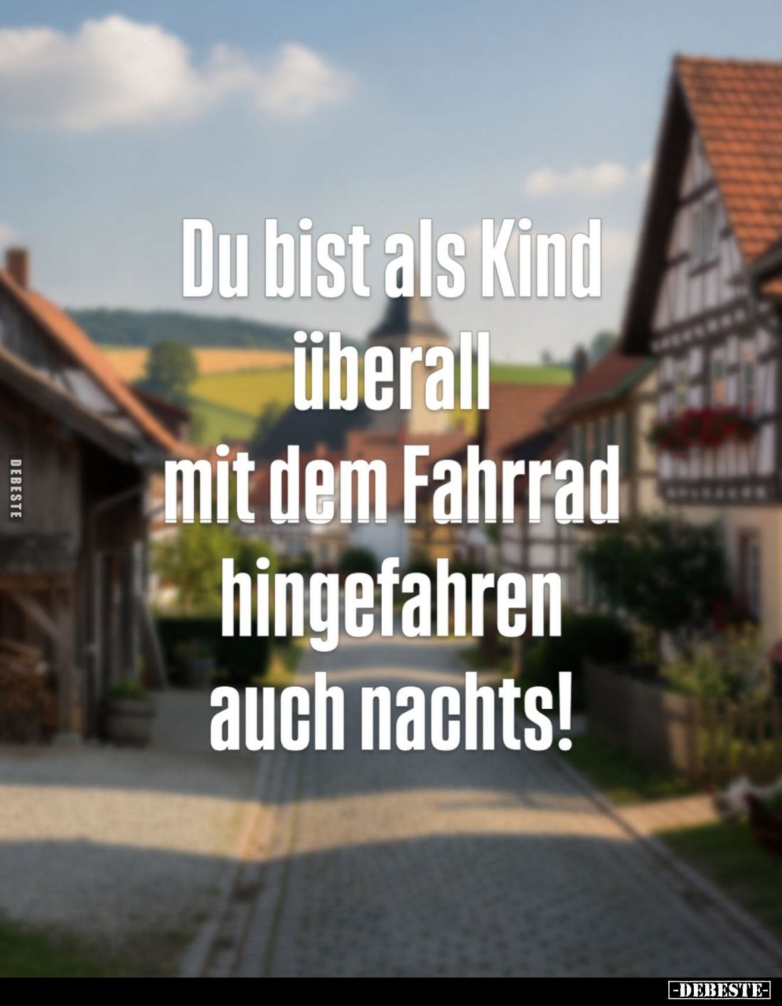 Du bist als Kind überall mit dem Fahrrad hingefahren auch nachts!