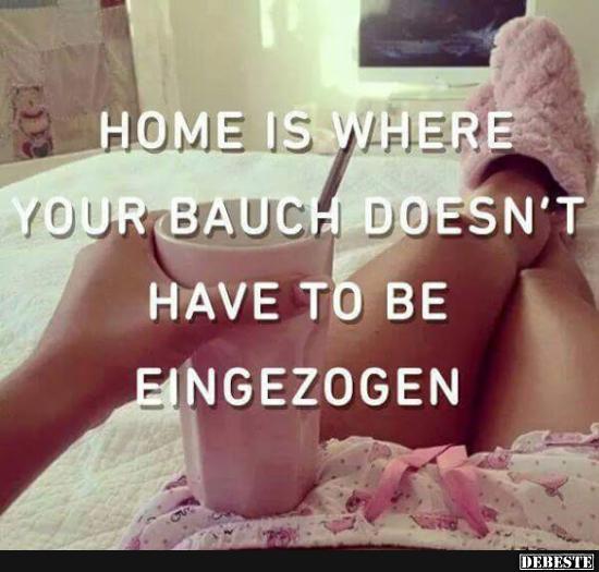 Home is where your Bauch..