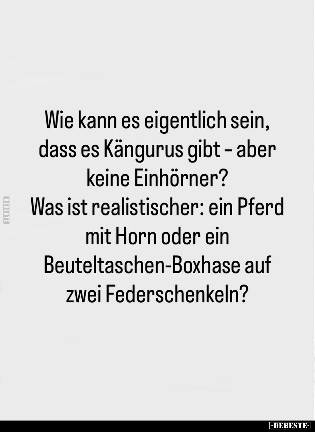 Wie kann es eigentlich sein, dass es Kängurus gibt – aber keine Einhörner? Was ist realistischer: ein Pferd mit Horn oder ein...